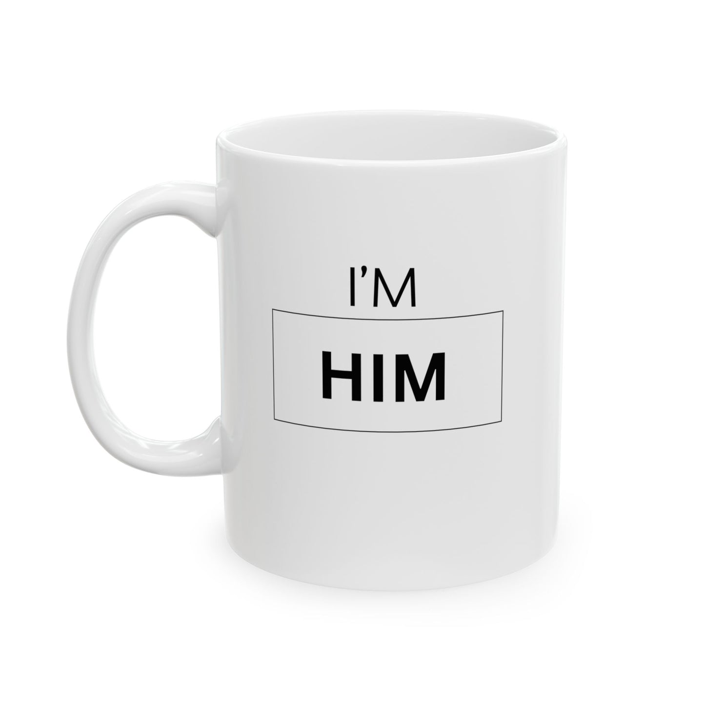 I'M HIM Ceramic Mug, (11oz, 15oz)