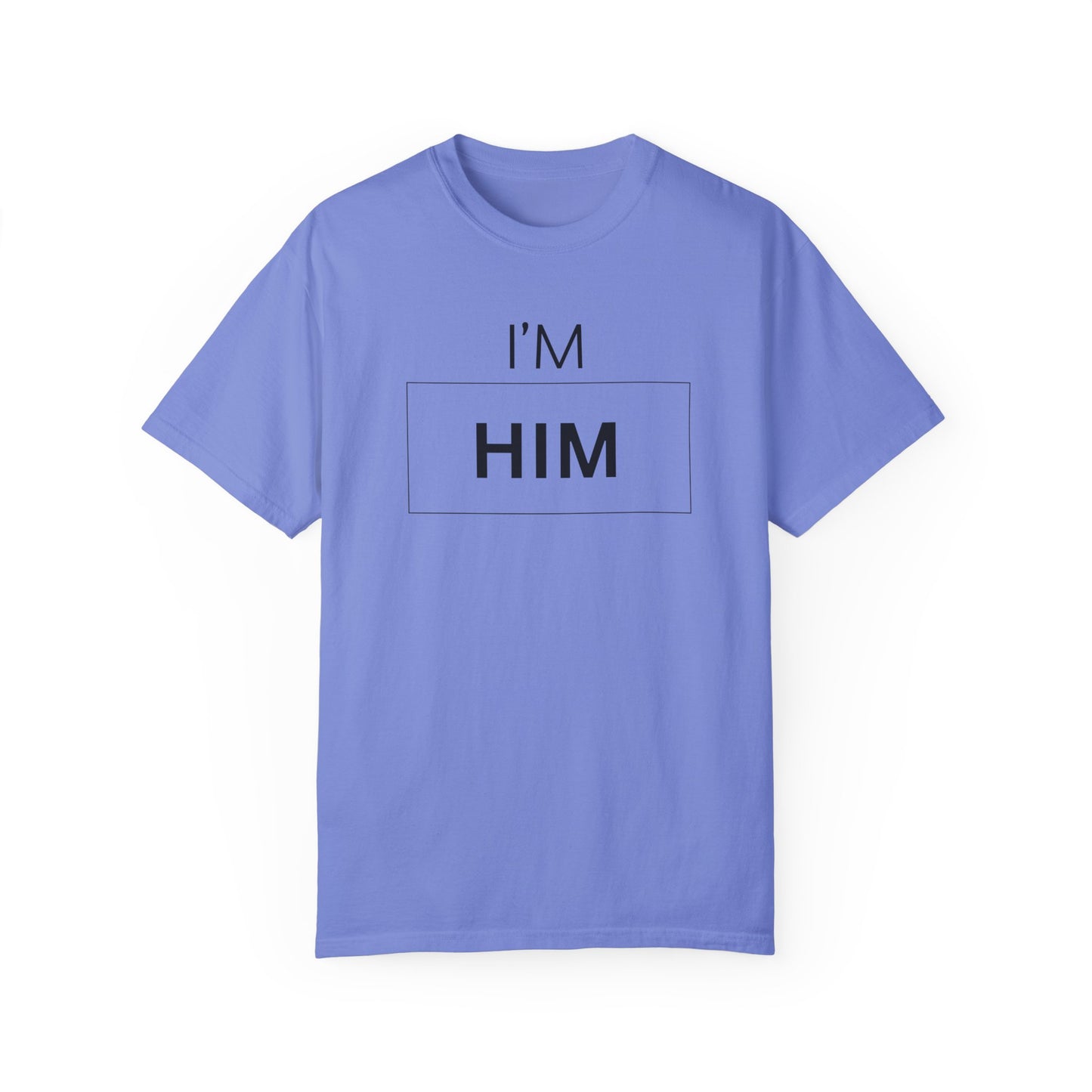 I'M HIM Unisex Garment-Dyed T-shirt