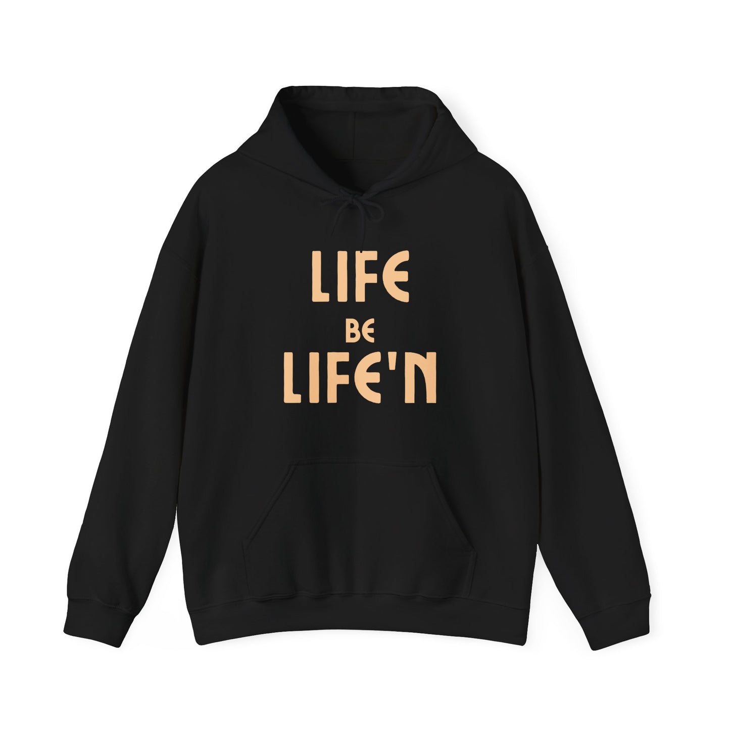 Life Be Life'N Unisex Hoodie
