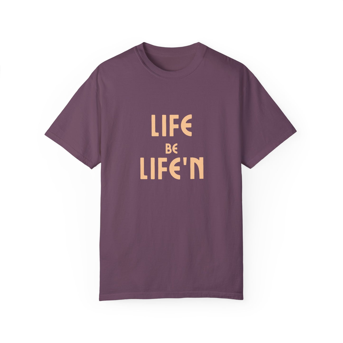 Life Be Life'N Unisex T-shirt