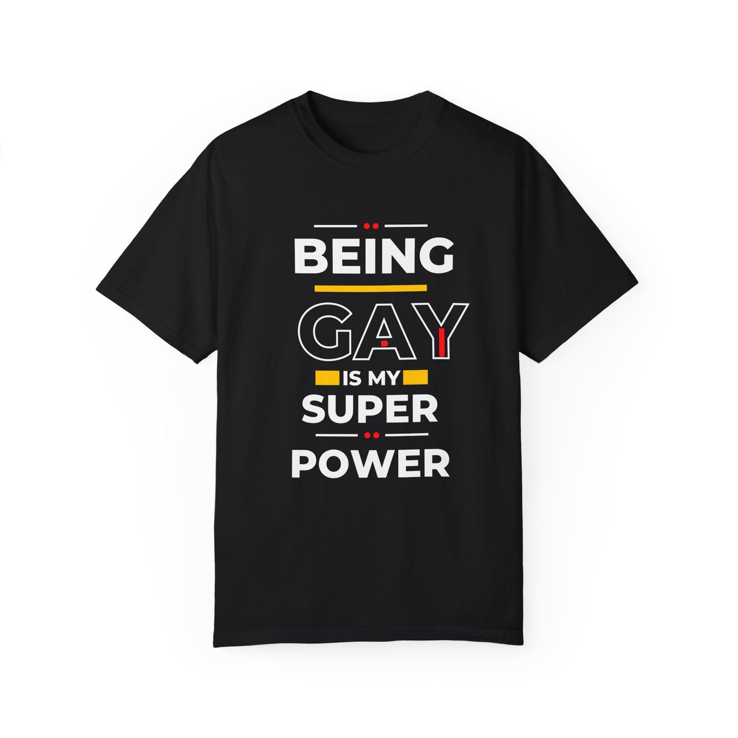 Being Gay Is My Super Power Unisex Garment-Dyed T-shirt
