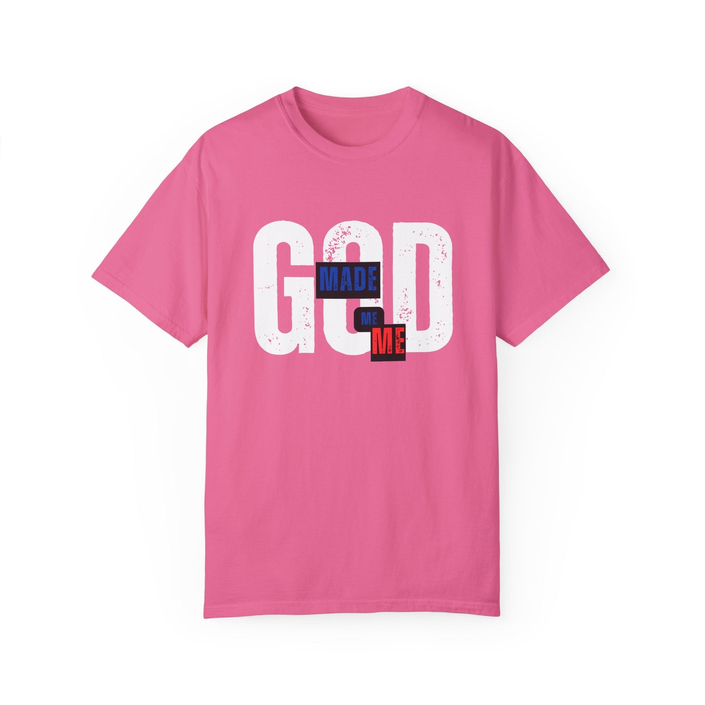 God Made Me Me Unisex Garment-Dyed T-shirt