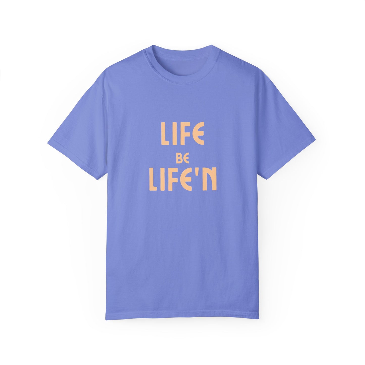 Life Be Life'N Unisex T-shirt