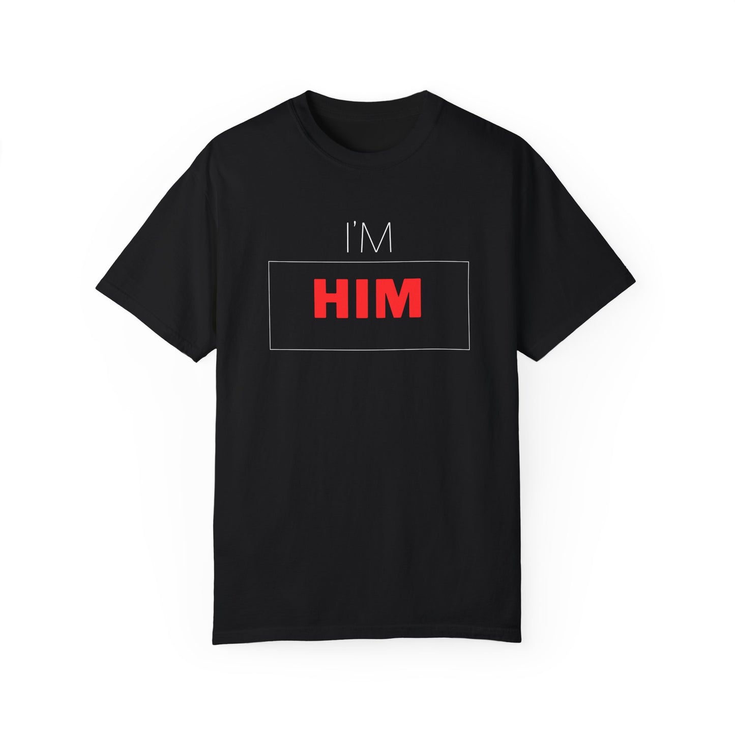 I'M HIM Unisex Garment-Dyed T-shirt