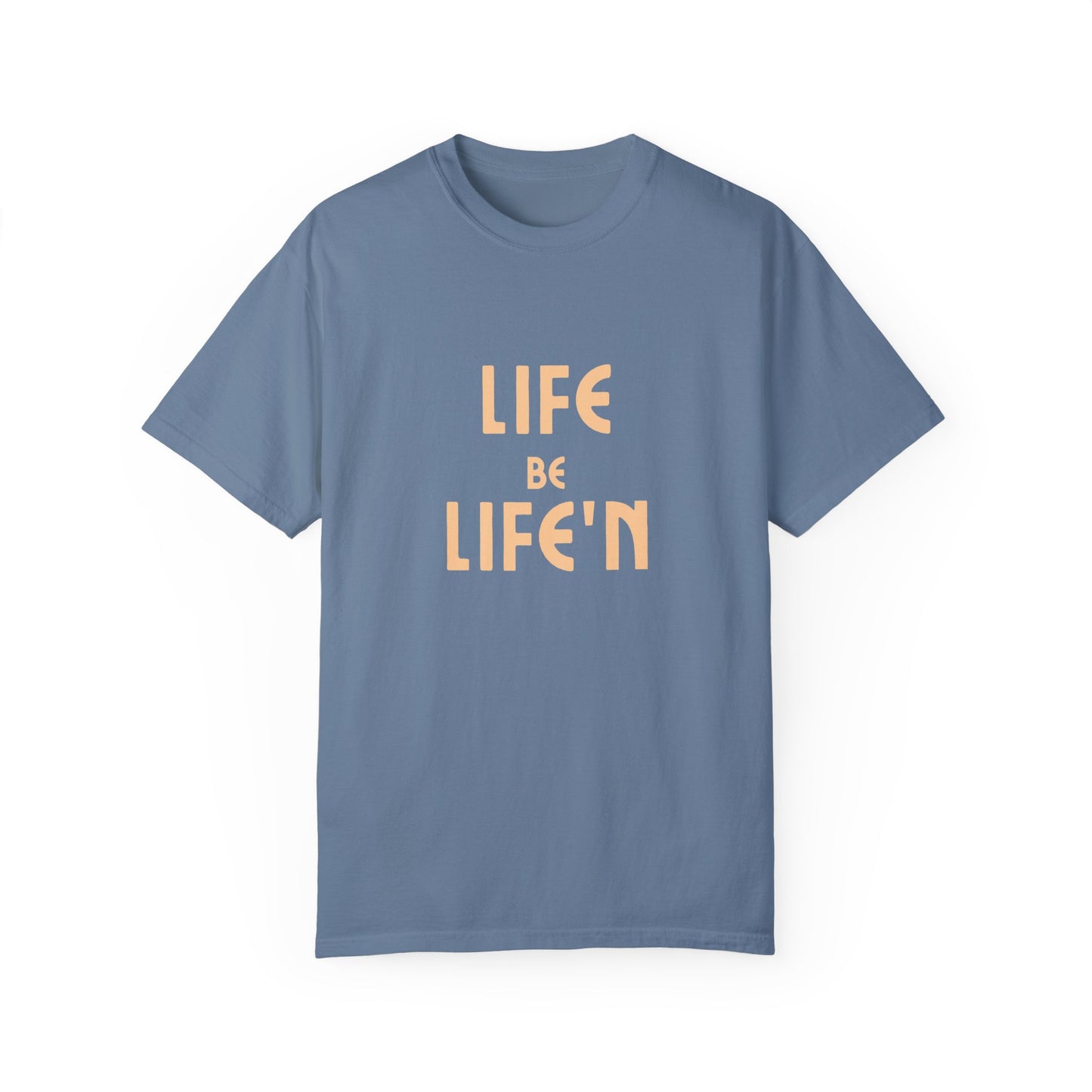 Life Be Life'N Unisex T-shirt