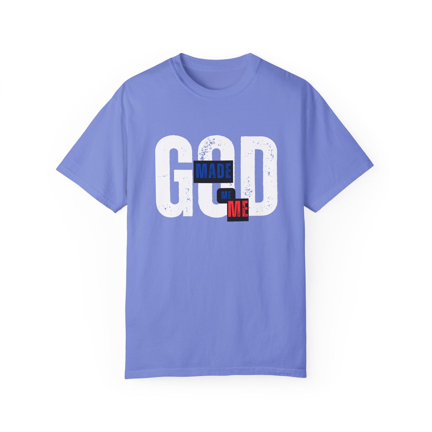 God Made Me Me Unisex Garment-Dyed T-shirt