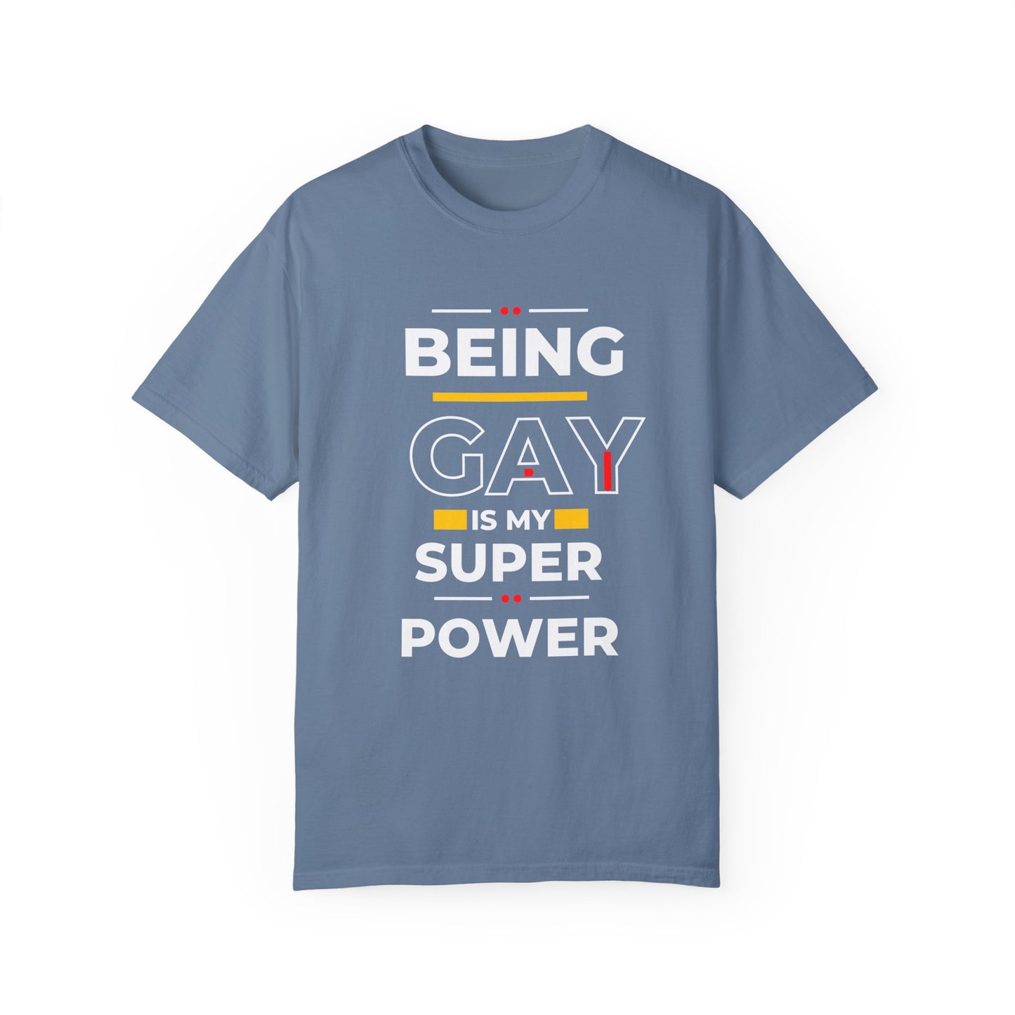 Being Gay Is My Super Power Unisex Garment-Dyed T-shirt