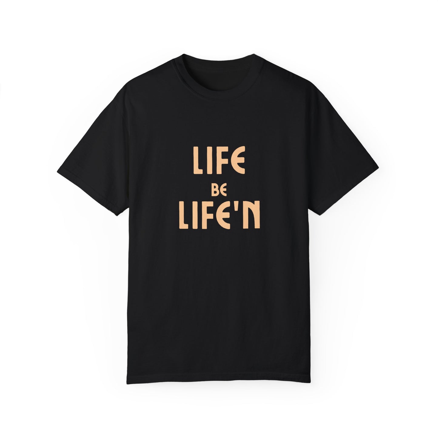Life Be Life'N Unisex T-shirt