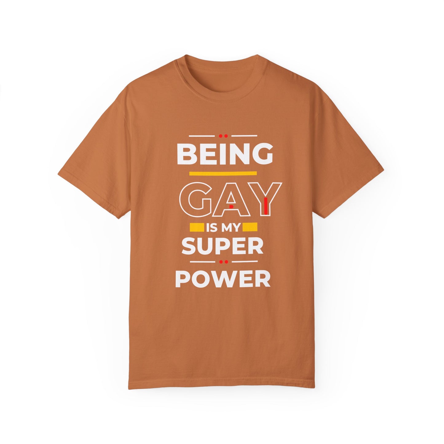 Being Gay Is My Super Power Unisex Garment-Dyed T-shirt