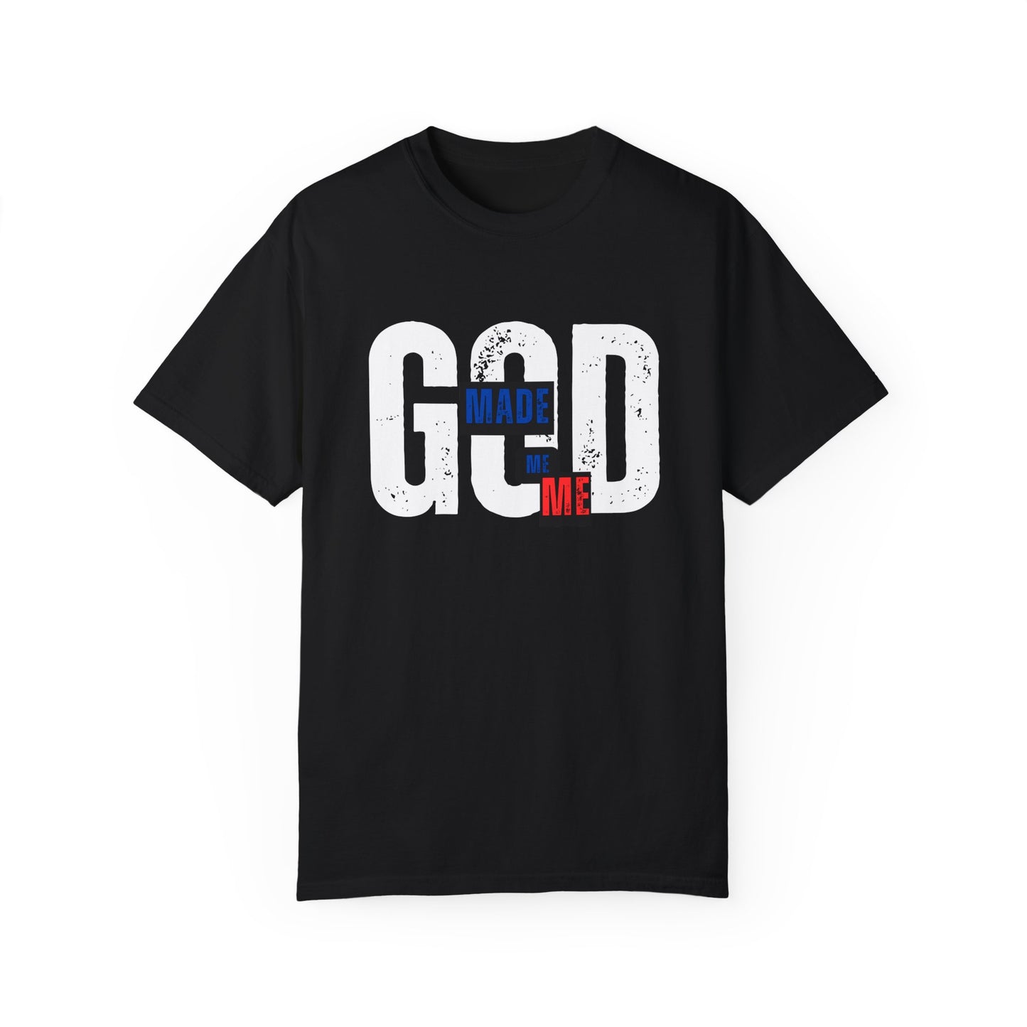 God Made Me Me Unisex Garment-Dyed T-shirt
