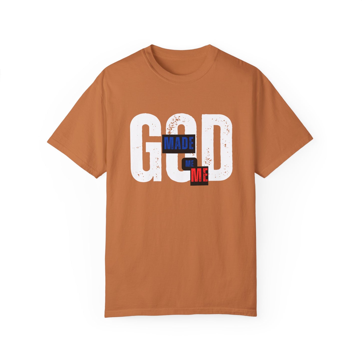 God Made Me Me Unisex Garment-Dyed T-shirt