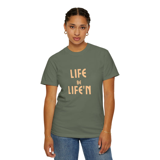 Life Be Life'N Unisex  T-shirt